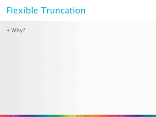 Flexible Truncation

• Why?
 
