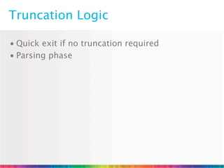 Truncation Logic

• Quick exit if no truncation required
• Parsing phase
 
