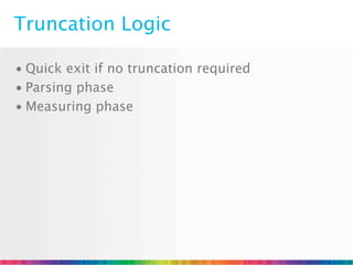 Truncation Logic

• Quick exit if no truncation required
• Parsing phase
• Measuring phase
 