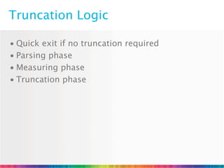Truncation Logic

• Quick exit if no truncation required
• Parsing phase
• Measuring phase
• Truncation phase
 