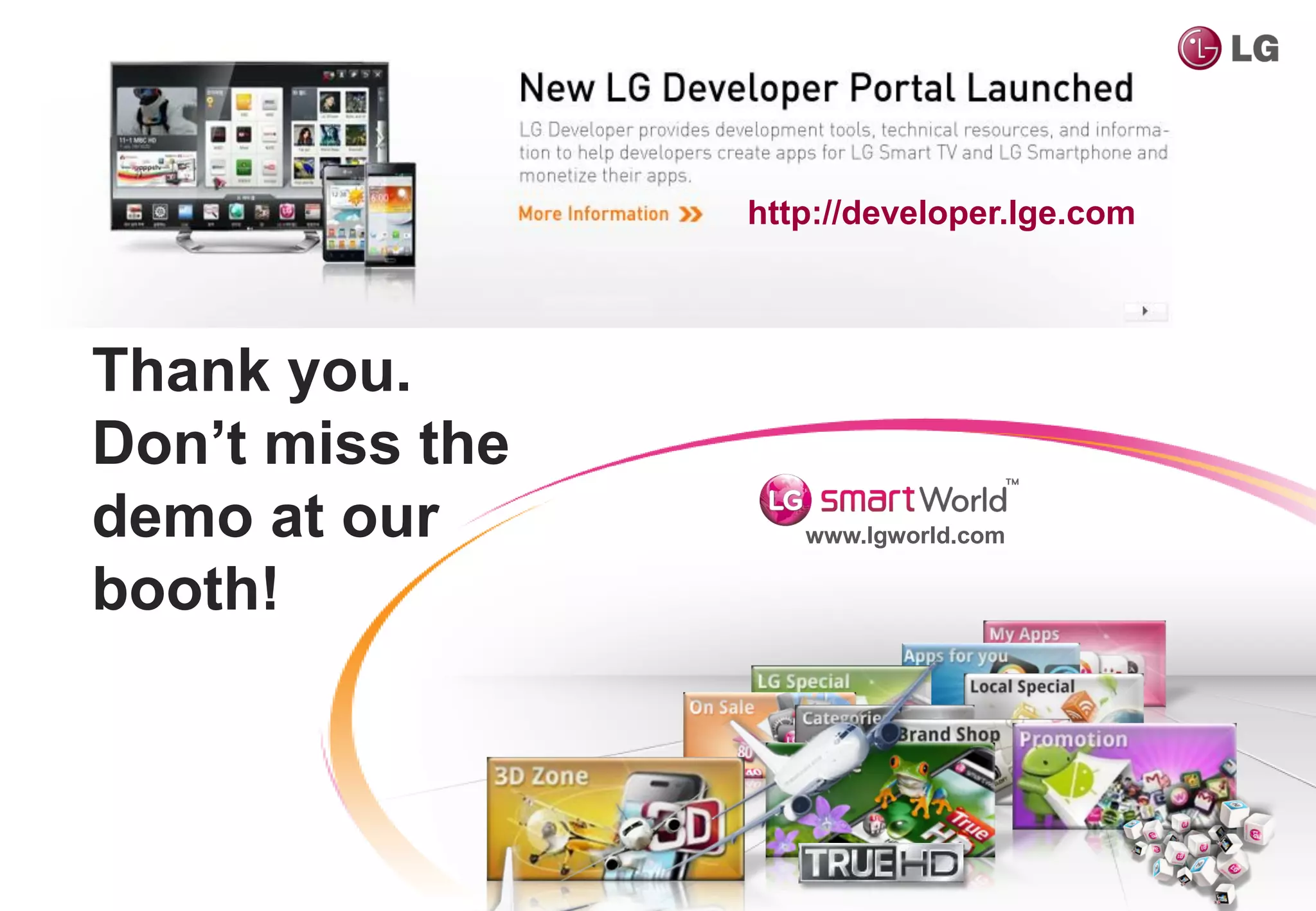 http://developer.lge.com



Thank you.
Don’t miss the
demo at our         www.lgworld.com

booth!
 