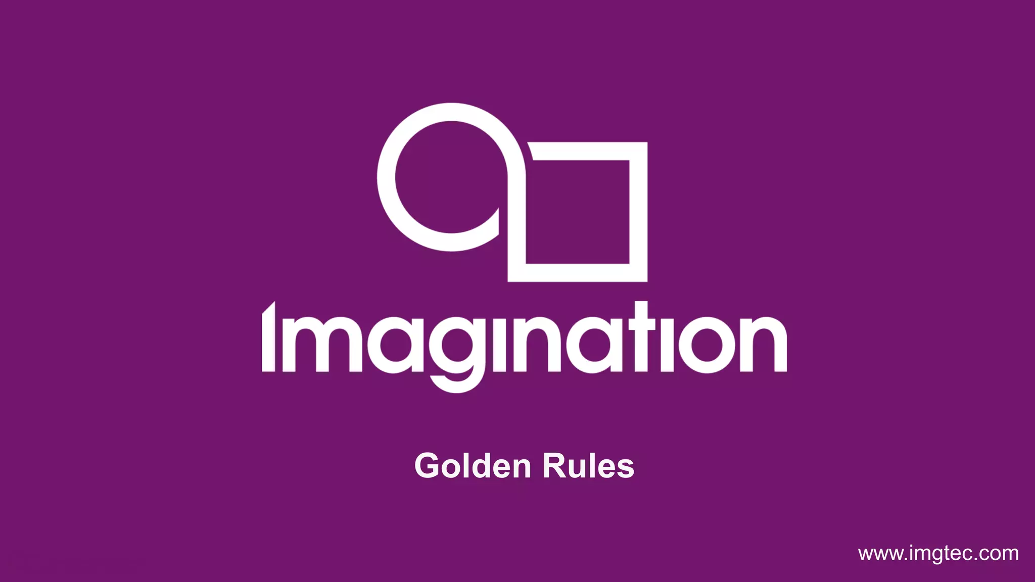 © Imagination Technologies p20
www.imgtec.com
Golden Rules
 
