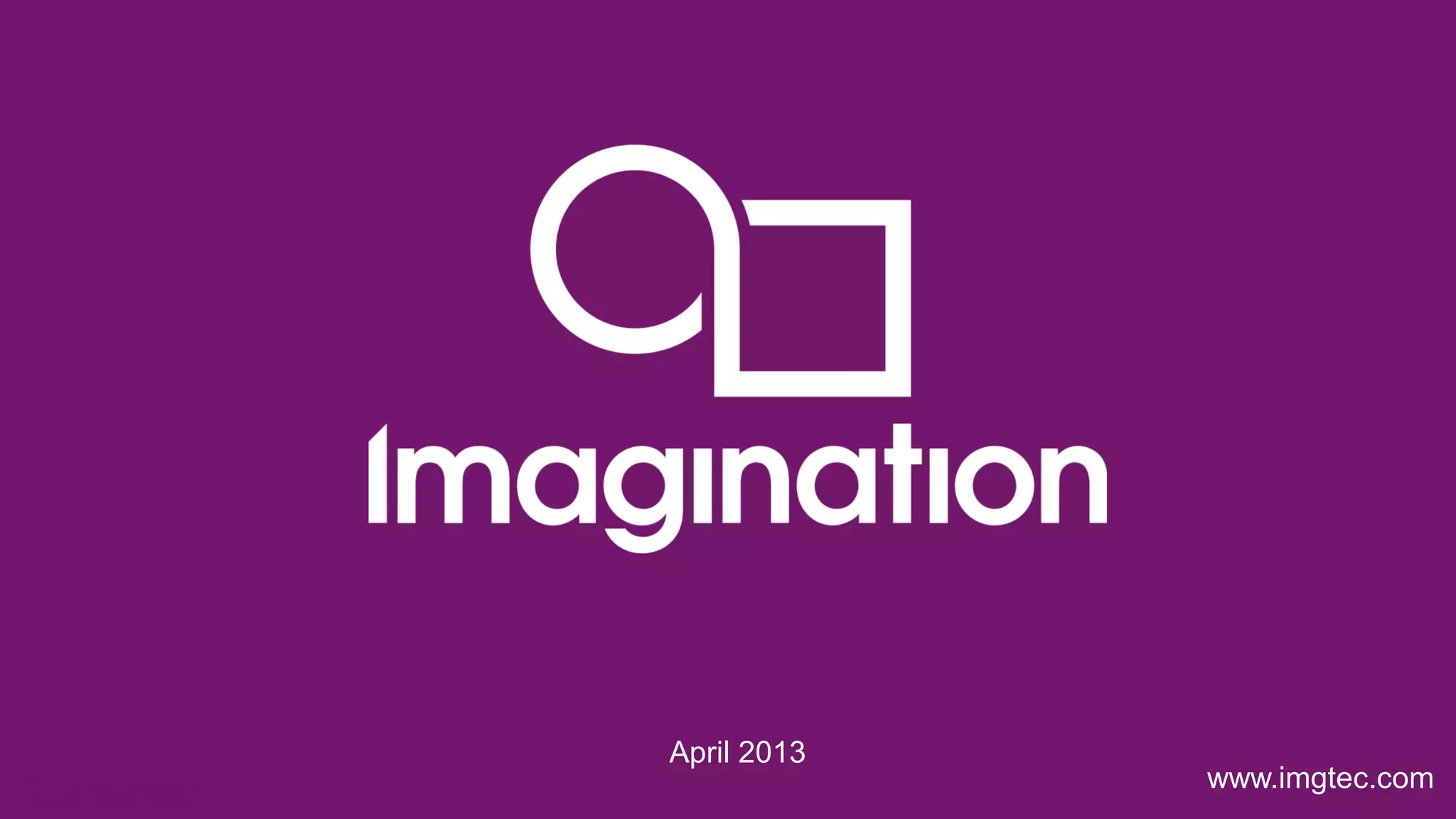 © Imagination Technologies p35
www.imgtec.com
April 2013
 