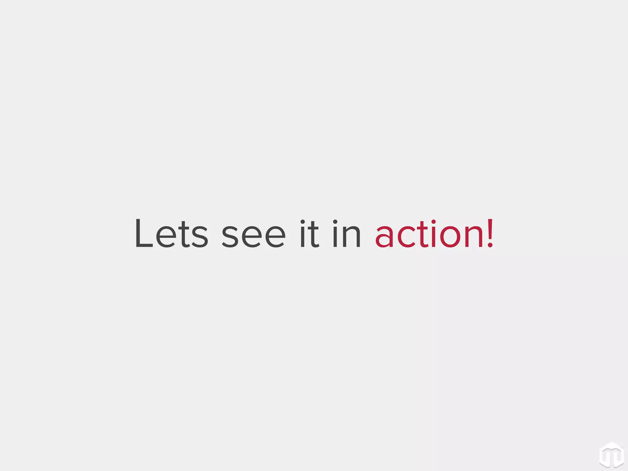 Lets see it in action! 