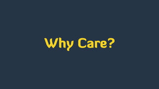 Why Care?
 