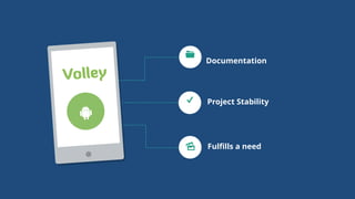 Documentation	

s
W Project Stability
p Fulﬁlls a need
Volley
!
 