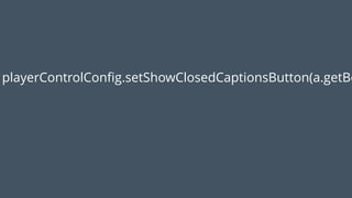 <module name=“MethodLength">
<property name="max" value=“60"/>
</module>
 
<module name=“LineLength">
<property name="max" value=“120"/>
</module> 
 
<module name=“CyclomaticComplexity">
<property name="max" value=“8"/>
</module>
…
playerControlConﬁg.setShowClosedCaptionsButton(a.getBo
!
 