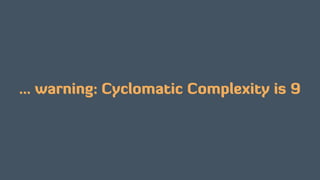 … warning: Cyclomatic Complexity is 9
 
