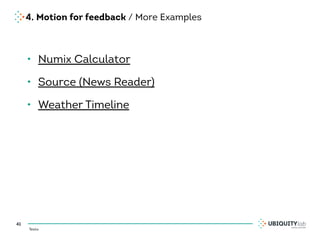 Testo
4. Motion for feedback / More Examples
• Numix Calculator
• Source (News Reader)
• Weather Timeline
41
 