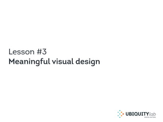 Lesson #3
Meaningful visual design
 