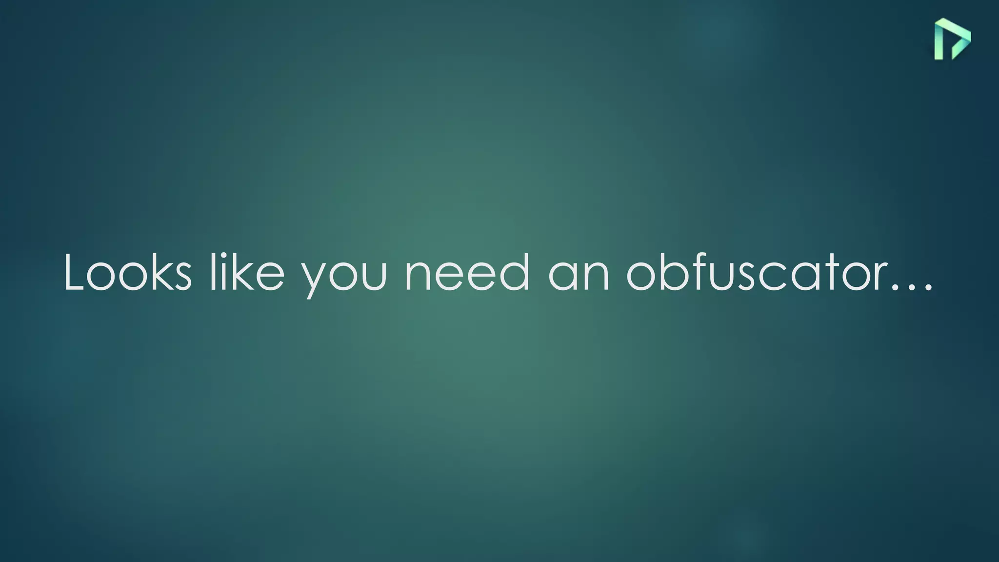 Looks like you need an obfuscator…
 