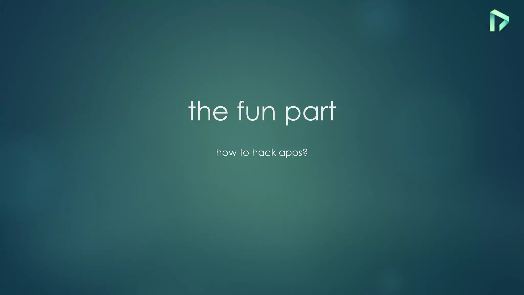 the fun part
how to hack apps?
 