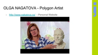 OLGA NAGATOVA - Polygon Artist
- http://www.nabatova.ca/ - Personal Website
 