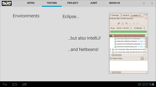 Environments Eclipse…
…but also IntelliJ!
…and Netbeans!
 