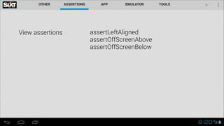 View assertions assertLeftAligned
assertOffScreenAbove
assertOffScreenBelow
 