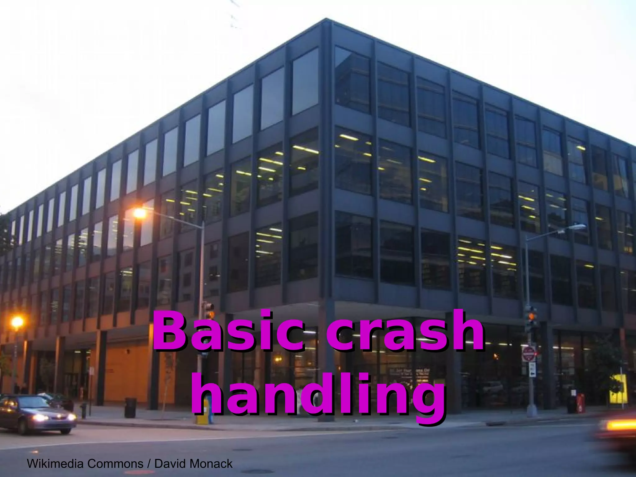 Basic crashBasic crash
handlinghandling
Wikimedia Commons / David Monack
 