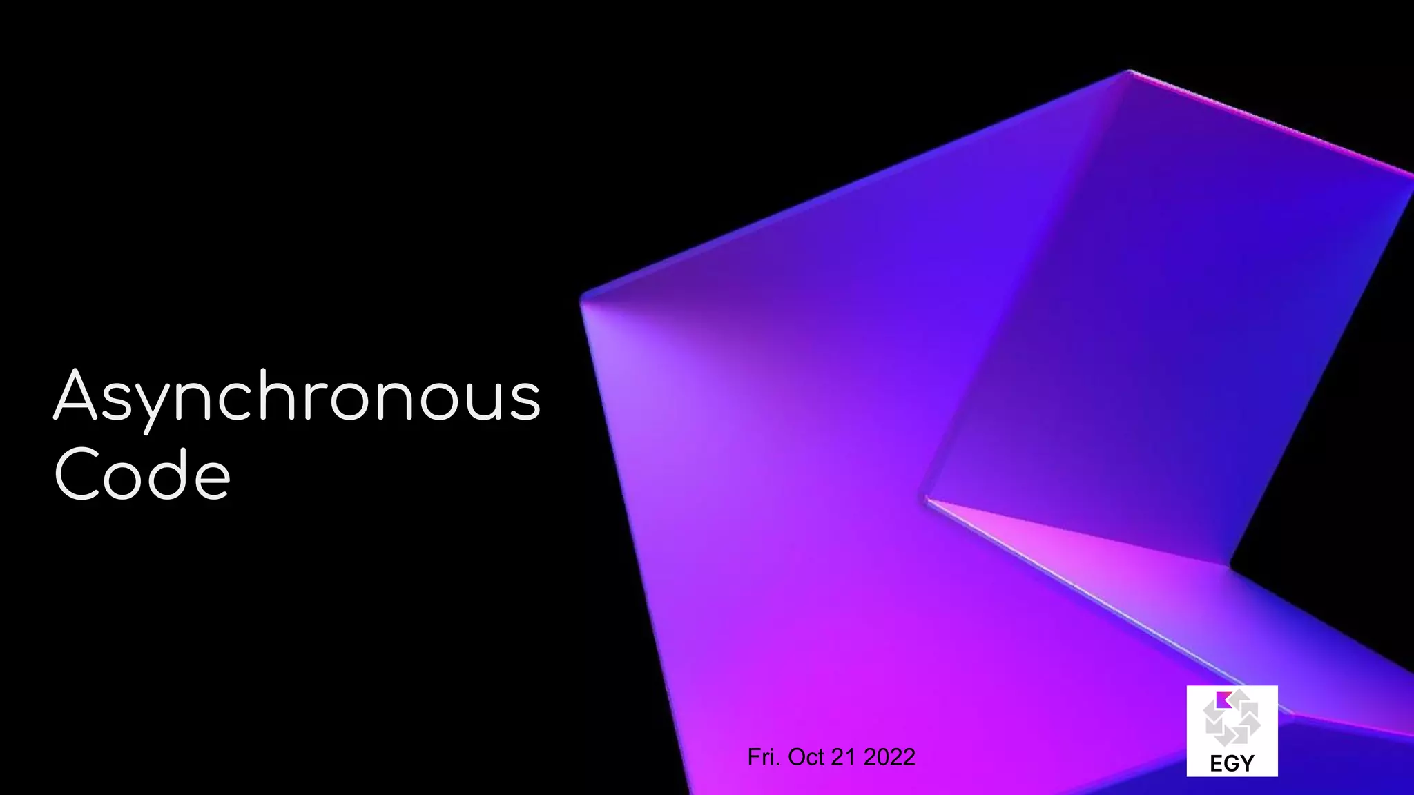 About Me
Asynchronous
Code
Fri. Oct 21 2022
 