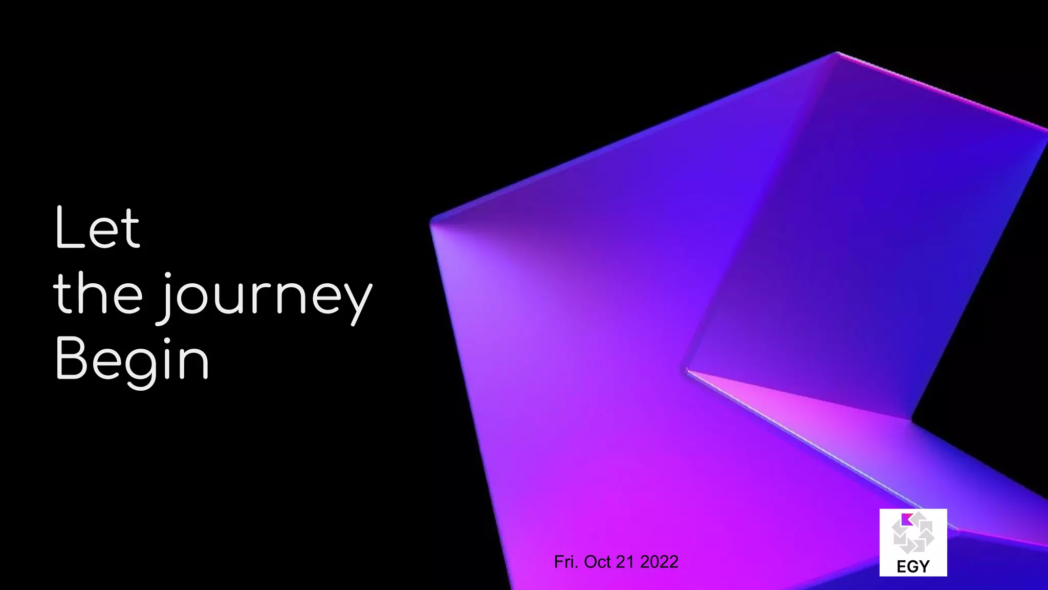 About Me
Let
the journey
Begin
Fri. Oct 21 2022
 