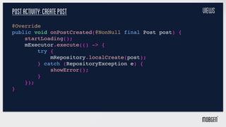 PostActivity:Createpost
@Override
public void onPostCreated(@NonNull final Post post) {
startLoading();
mExecutor.execute(...
