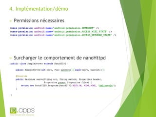 4. Implémentation/démo 
Permissions nécessaires 
Surcharger le comportement de nanoHttpd 
 