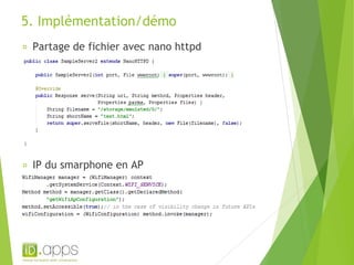 5. Implémentation/démo 
Partage de fichier avec nano httpd 
IP du smarphone en AP 
 