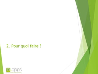 2. Pour quoi faire ? 
 