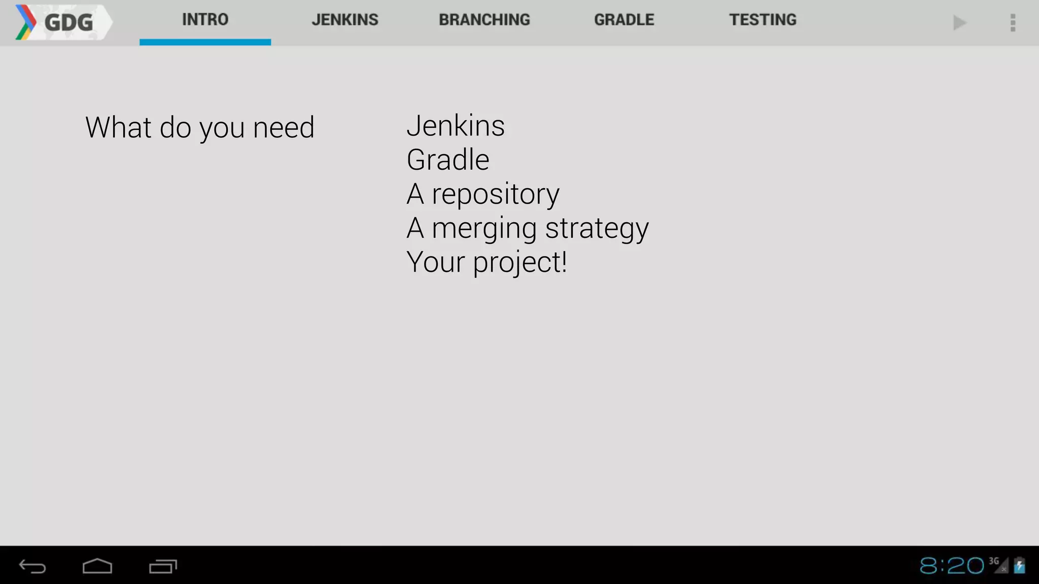 What do you need Jenkins
Gradle
A repository
A merging strategy
Your project!
 