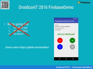DroidconIT 2016 FirebaseDemo
•  We’re going live
1.  Download app
2.  Hit your colour
3.  Be patient
DroidconIT2016 – Ales...