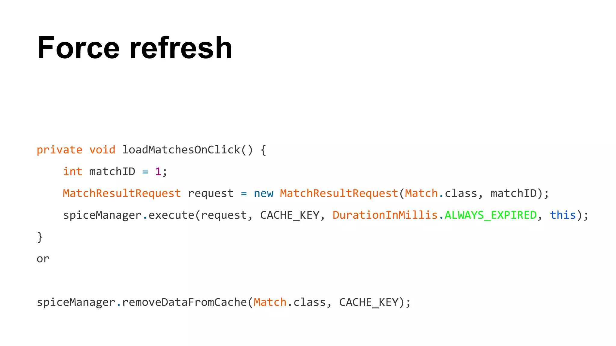 Force refresh
private void loadMatchesOnClick() {
int matchID = 1;
MatchResultRequest request = new MatchResultRequest(Match.class, matchID);
spiceManager.execute(request, CACHE_KEY, DurationInMillis.ALWAYS_EXPIRED, this);
}
or
spiceManager.removeDataFromCache(Match.class, CACHE_KEY);
 