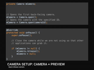 CAMERA SETUP: CAMERA + PREVIEW 
Open/release camera 
 