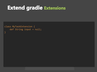 class MyTaskExtension {
def String input = null;
}
 