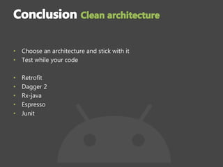 • Choose an architecture and stick with it
• Test while your code
• Retrofit
• Dagger 2
• Rx-java
• Espresso
• Junit
 