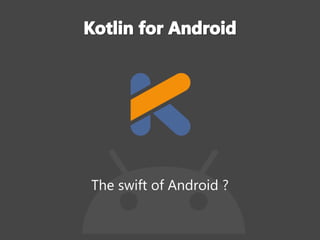The swift of Android ?
 