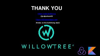 THANK YOU
https://reduxkotlin.org
@patjackson52
https://willowtreeapps.com
#redux on the kotlinlang slack
 