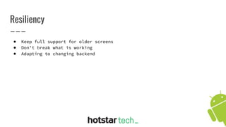 ● Keep full support for older screens
● Don’t break what is working
● Adapting to changing backend
Resiliency
 