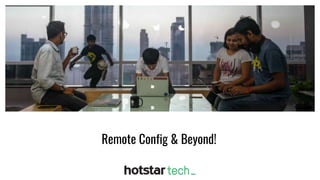 Remote Config & Beyond!
 