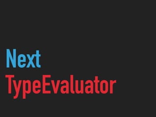 Next
TypeEvaluator
 