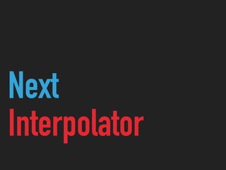 Next
Interpolator
 