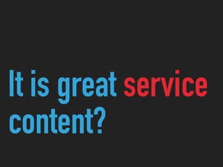 It is great service
content?
 