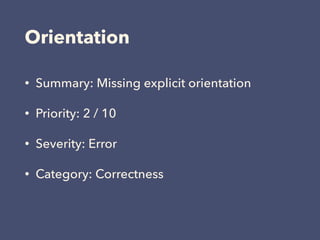 Orientation
• Summary: Missing explicit orientation
• Priority: 2 / 10
• Severity: Error
• Category: Correctness
 