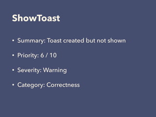ShowToast
• Summary: Toast created but not shown
• Priority: 6 / 10
• Severity: Warning
• Category: Correctness
 