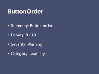 ButtonOrder
• Summary: Button order
• Priority: 8 / 10
• Severity: Warning
• Category: Usability
 