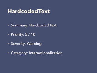 HardcodedText
• Summary: Hardcoded text
• Priority: 5 / 10
• Severity: Warning
• Category: Internationalization
 
