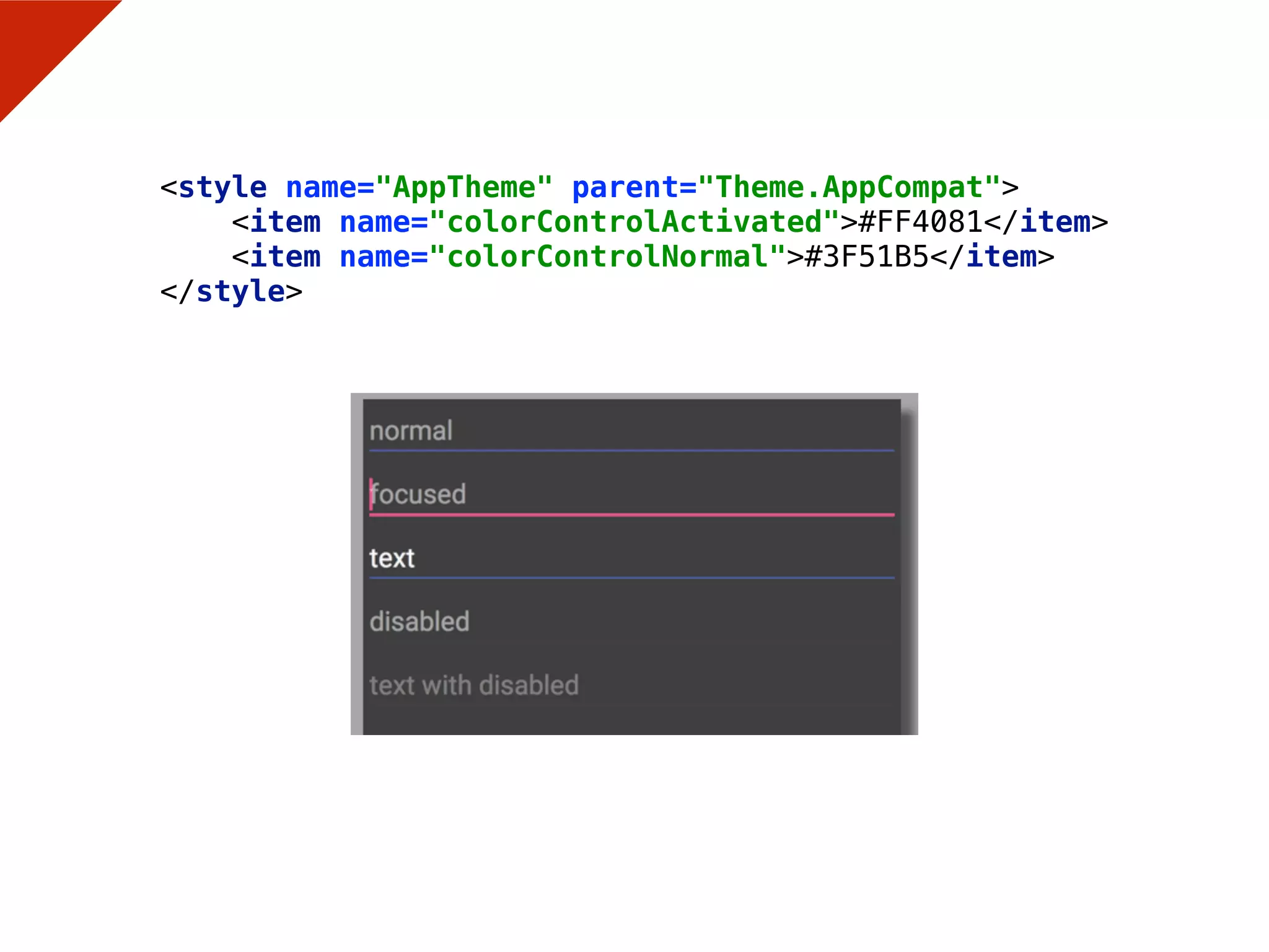 <style name="AppTheme" parent="Theme.AppCompat"> 
<item name="colorControlActivated">#FF4081</item> 
<item name="colorControlNormal">#3F51B5</item> 
</style>
 