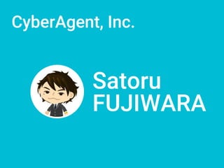 CyberAgent, Inc.
Satoru
FUJIWARA