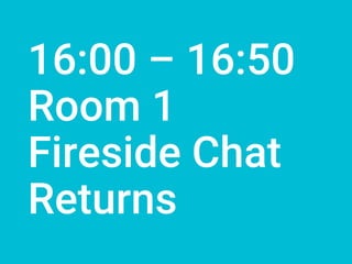 16:00 – 16:50
Room 1
Fireside Chat
Returns
 
