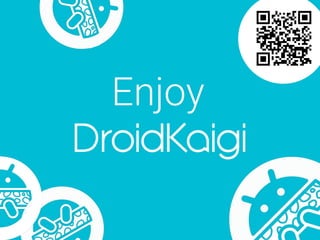 DroidKaigiタイトルページ
Enjoy
 