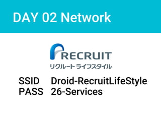DAY 02 Network
SSID Droid-RecruitLifeStyle
PASS 26-Services
 