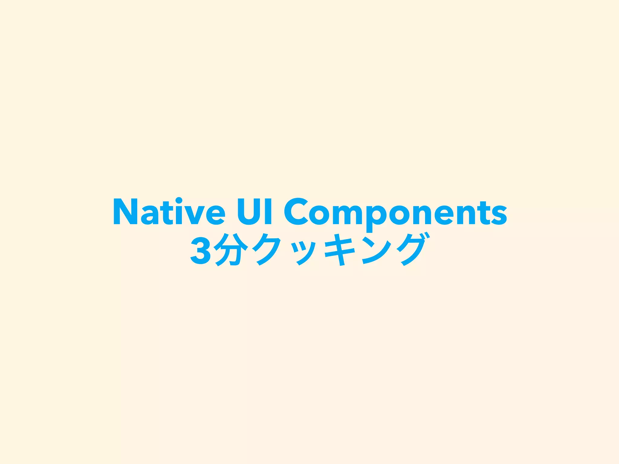 Native UI Components
3
 