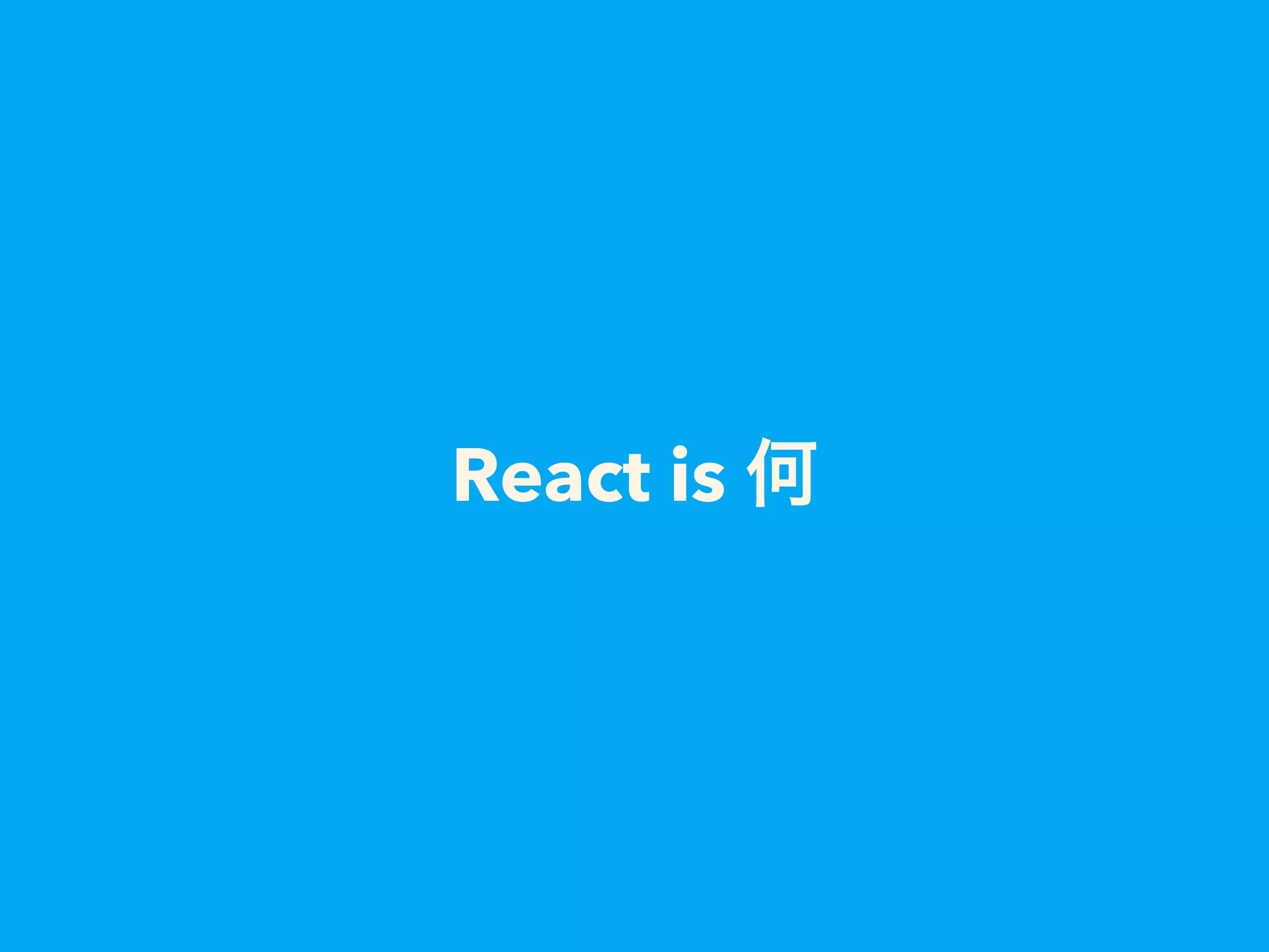 React is
 